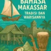 Bahasa Makassar: Tradisi dan Warisannya